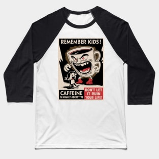 Remember Kids - Caffeine Is Highly Addictive Baseball T-Shirt